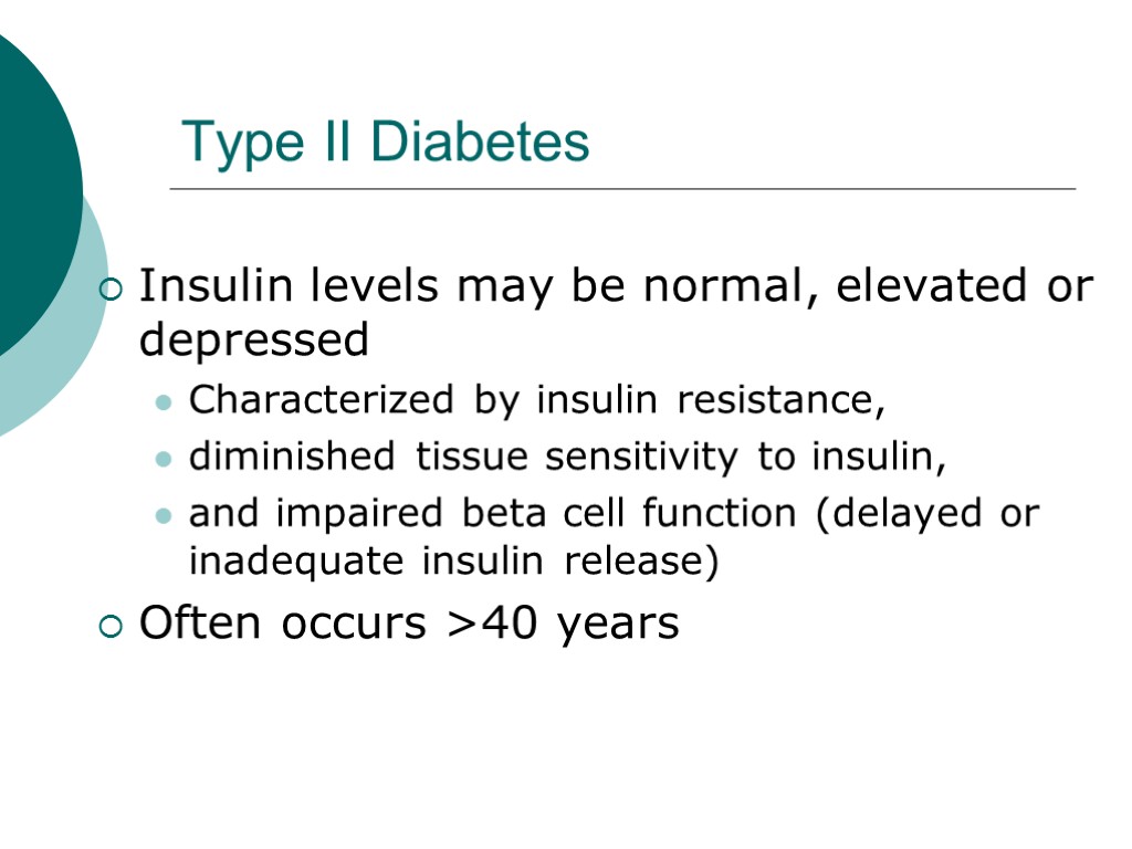 Type II Diabetes Insulin levels may be normal, elevated or depressed Characterized by insulin